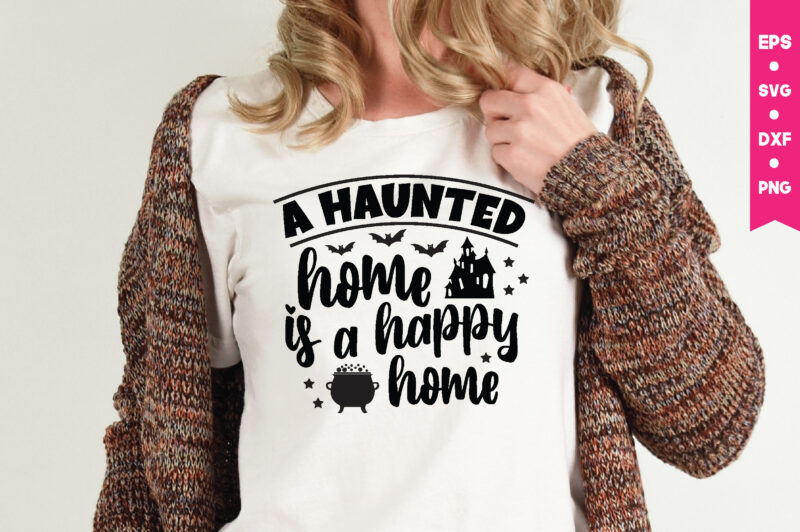 a haunted home is a happy home t shirt graphic design,,Halloween t shirt vector graphic,Halloween t shirt design template,Halloween t shirt vector graphic,Halloween t shirt design for sale, Halloween t