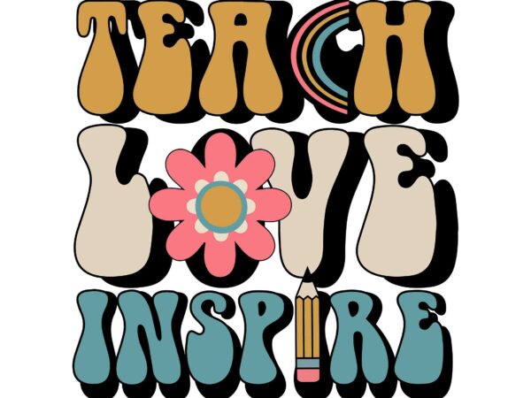 Back to school teach love inspire retro teachers svg, teach love inspire svg, back to school svg, school svg, teacher svg t shirt template