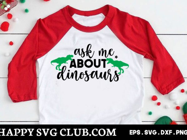 Ask me about dinosaurs , dinosaur t shirt design template,dinosaur t shirt template bundle,dinosaur t shirt vectorgraphic,dinosaur t shirt design template,dinosaur t shirt vector graphic, dinosaur t shirt design for