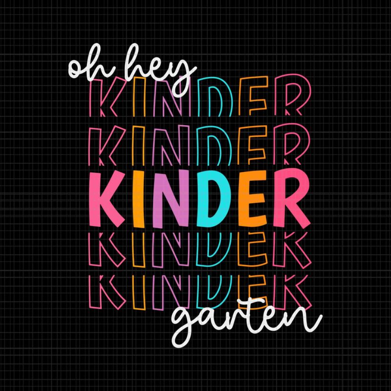 Back To School Oh Hey Kindergarten Teachers Women Student Svg, Oh Hey Kindergarten Svg, Back To School Svg, Kindergarten Svg