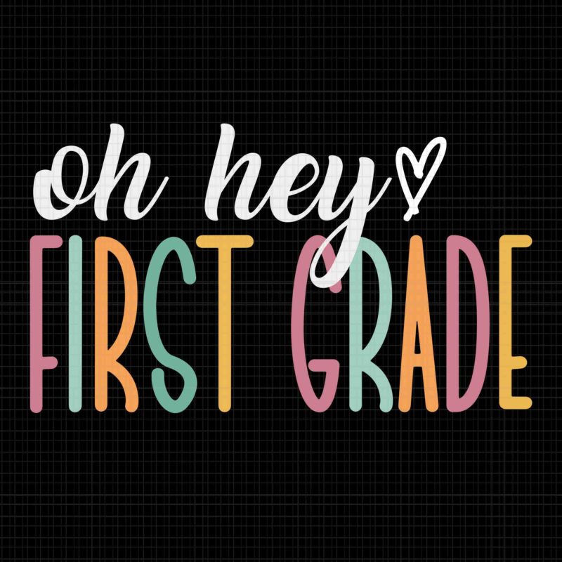 Oh Hey First Grade Svg, Cute 1st Grade Team Svg, Back To School Svg, School Svg, Teacher Svg