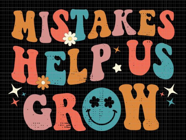 Mistakes help us grow svg, school svg, teacher svg, groovy growth mindset positive retro teachers back to school svg, back to school svg t shirt designs for sale