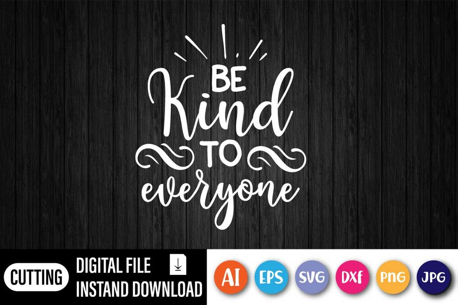 Be Kind to everyone - Buy t-shirt designs