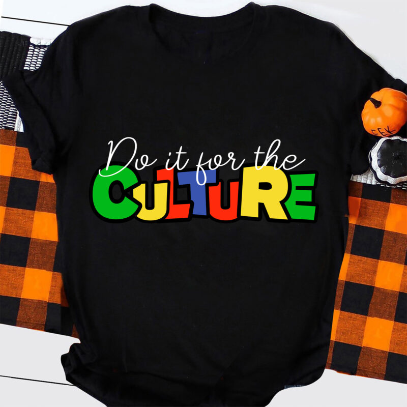 Juneteenth SVG, Black History SVG, Do It For The Culture SVG, Melanin, Shirt Svg, Svg Files For CricutJuneteenth SVG, Black History SVG, Do It For The Culture SVG, Melanin, Shirt