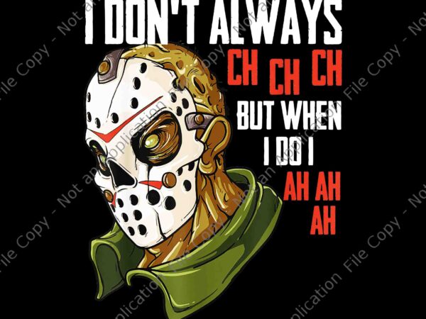 I don’t always ch ch ch lazy halloween horror movie png, halloween horror movie png, halloween png, friend horror movie png t shirt design for sale