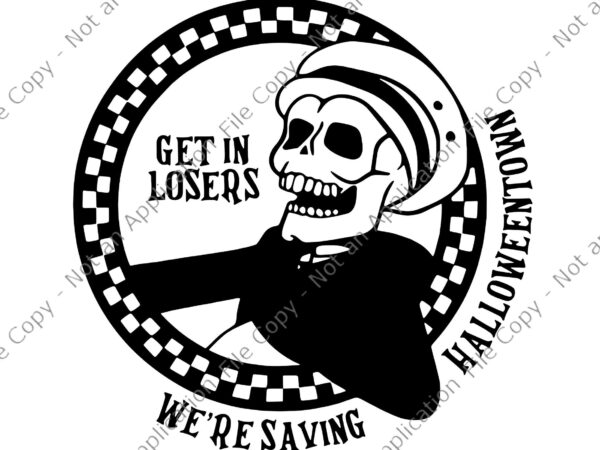 Get in losers we’re saving halloween town spooky svg, get in losers svg, skeleton halloween svg, halloweentown skeleton taxi scary svg, witchy dispatcher 911 halloween women messy bun dispatch png, t shirt design template