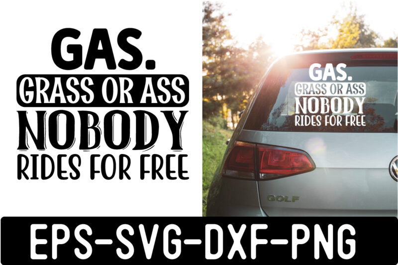 Gas.-grass-or-ass-nobody-rides-for-free SVG