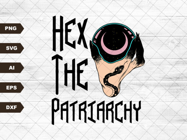 Hex the patriarchy svg graphic t shirt