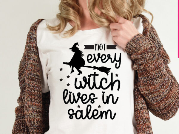 Not every witch lives in salem t shirt graphic design,,halloween t shirt vector graphic,halloween t shirt design template,halloween t shirt vector graphic,halloween t shirt design for sale, halloween t shirt