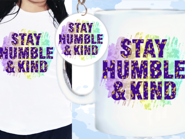 Stay humble and kind inspirational quote t shirt design