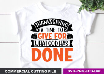 Thanksgiving a time to give for what god has done SVG t shirt designs for sale