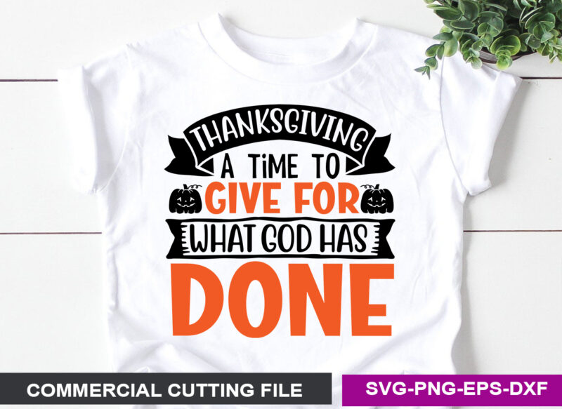 Thanksgiving a time to give for what god has done SVG