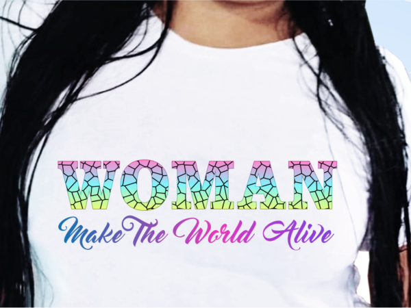 Woman make the world a live, funny t shirt design, funny quote t shirt design, t shirt design for woman, girl t shirt design