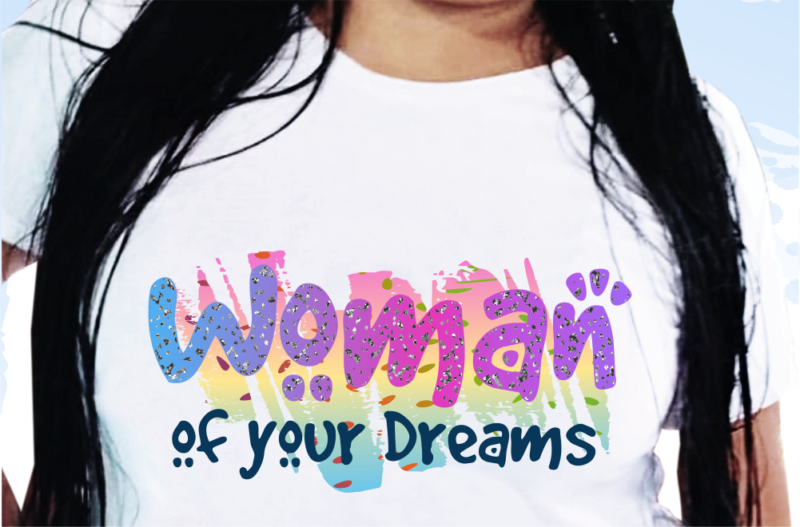 Woman Of Your Dreams,Funny T shirt Design, Funny Quote T shirt Design, T shirt Design For woman, Girl T shirt Design