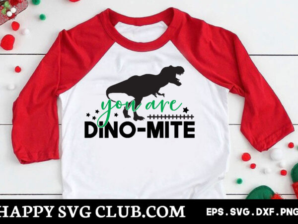 You are dino-mite, dinosaur t shirt design template,dinosaur t shirt template bundle,dinosaur t shirt vectorgraphic,dinosaur t shirt design template,dinosaur t shirt vector graphic, dinosaur t shirt design for sale, dinosaur