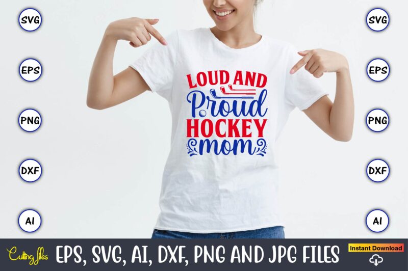 Loud and proud hockey mom, Hockey,Hockey t-shirt, Hockey svg, Hockey t-shirt design, Hockey svg cut files, Hockey design, Hockey vector,Hockey Stick Svg, Hockey Svg, Hockey Mom Svg, Hockey Dad Svg,