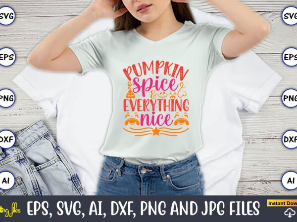 Pumpkin spice & everything nice, pumpkin,pumpkin t-shirt,pumpkin svg,pumpkin t-shirt design,pumpkin design, pumpkin t-shirt design bindle, pumpkin design bundle,pumpkin svg bundle,pumpkin svg t-shirt design,floral pumpkin svg, digital download, svg cut files,feeling