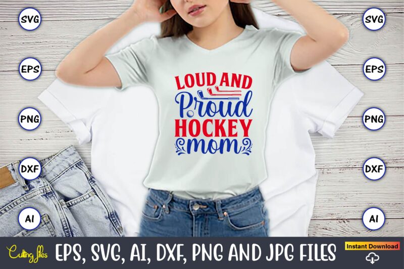 Loud and proud hockey mom, Hockey,Hockey t-shirt, Hockey svg, Hockey t-shirt design, Hockey svg cut files, Hockey design, Hockey vector,Hockey Stick Svg, Hockey Svg, Hockey Mom Svg, Hockey Dad Svg,