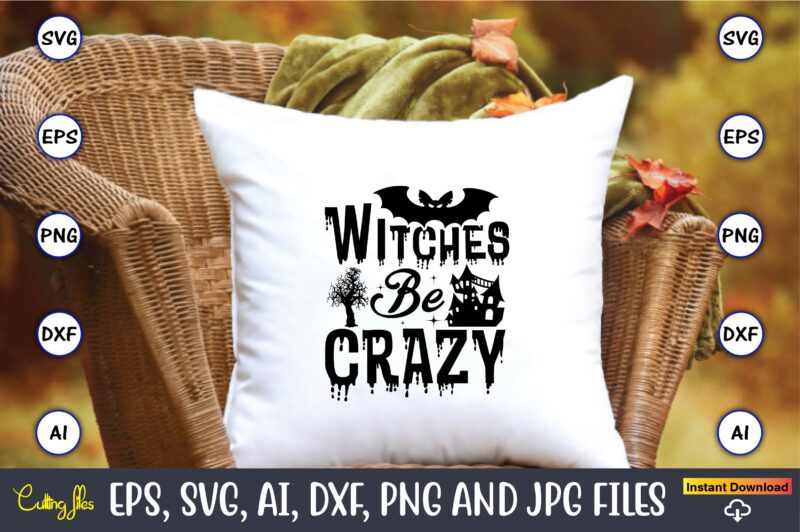 Witches be crazy, Halloween,Halloween t-shirt, Halloween design,Halloween Svg,Halloween t-shirt, Halloween t-shirt design, Halloween Svg Bundle, Halloween Clipart Bundle, Halloween Cut File, Halloween Clipart Vectors, Halloween Clipart Svg, Halloween Svg Bundle