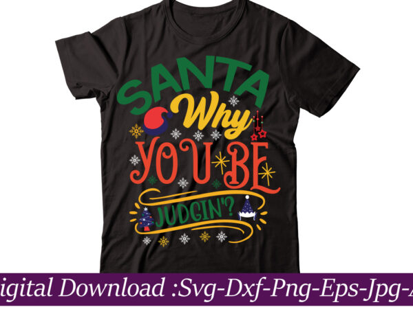 Santa why you be judgin’? t-shirt design,christmas svg bundle, christmas svg, merry christmas svg, christmas cut files, svg files for christmas, svg files for cricut, silhouette,christmas svg bundle, merry christmas,