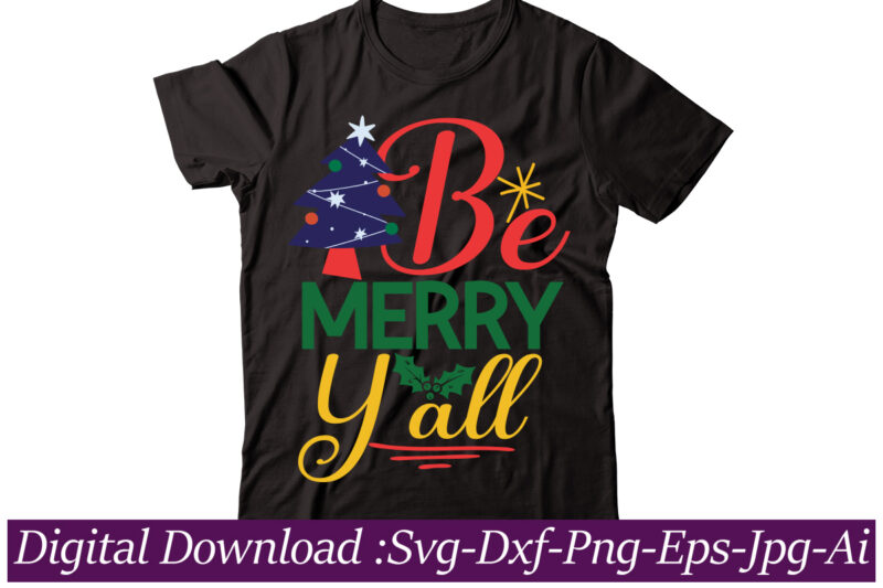 Be Merry Y all t-shirt design,Funny Christmas SVG Bundle, Christmas sign svg , Merry Christmas svg, Christmas Ornaments Svg, Winter svg, Xmas svg, Santa svg,Funny Christmas Svg Bundle, Christmas Svg,