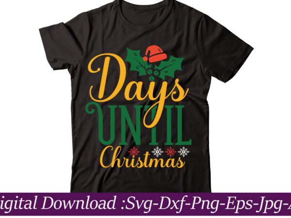 Days until christmas t-shirt design,funny christmas svg bundle, christmas sign svg , merry christmas svg, christmas ornaments svg, winter svg, xmas svg, santa svg,funny christmas svg bundle, christmas svg, christmas