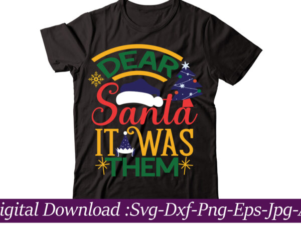 Dear santa it was them t-shirt design,funny christmas svg bundle, christmas sign svg , merry christmas svg, christmas ornaments svg, winter svg, xmas svg, santa svg,funny christmas svg bundle, christmas