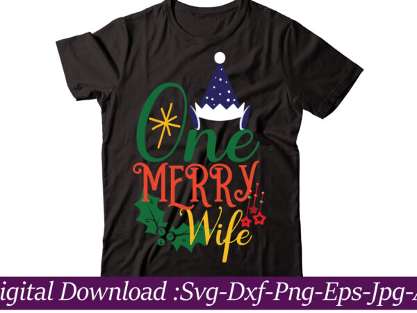 One merry wife t-shirt design,funny christmas svg bundle, christmas sign svg , merry christmas svg, christmas ornaments svg, winter svg, xmas svg, santa svg,funny christmas svg bundle, christmas svg, christmas