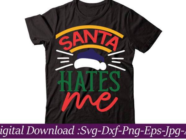 Santa hates me t-shirt design,funny christmas svg bundle, christmas sign svg , merry christmas svg, christmas ornaments svg, winter svg, xmas svg, santa svg,funny christmas svg bundle, christmas svg, christmas