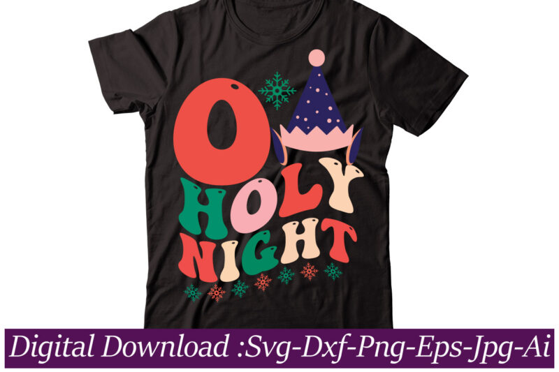 O Holy Night t-shirt design,Winter SVG Bundle, Christmas Svg, Winter svg, Santa svg, Christmas Quote svg, Funny Quotes Svg, Snowman SVG, Holiday SVG, Winter Quote Svg,Christmas SVG Bundle, Christmas SVG,