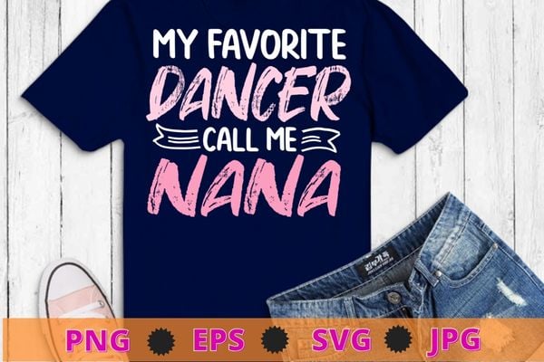 My favorite dancer calls me nana ballet floral mother’s day t-shirt design svg, ballet day, ballet dancer,