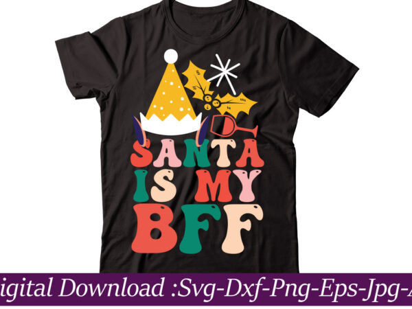 Santa is my bff t-shirt design,christmas svg bundle, christmas svg, merry christmas svg, christmas ornaments svg, winter svg, santa svg, funny christmas bundle svg cricutfunny christmas svg bundle, christmas svg,