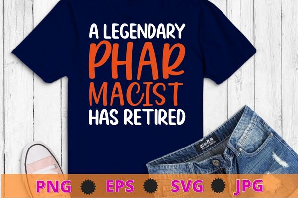 A legendary pharmacist has retired funny retirement pin gift t-shirt design svg,