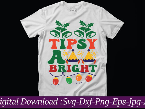 Tipsy and bright t-shirt design,funny christmas svg bundle, funny quotes svg, christmas quotes svg, christmas svg, santa svg, snowflake svg, decoration, png, svg, dxf, eps christmas svg bundle, christmas svg,