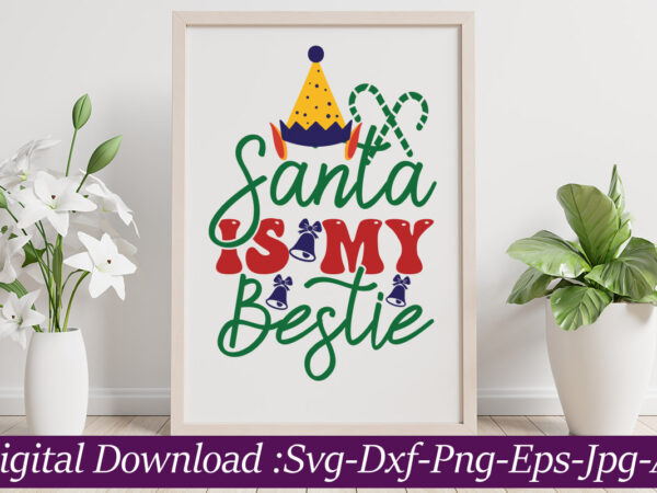 Santa is my bestie svg cut file,christmas svg bundle, christmas svg files for cricut, christmas sign bundle, digital download christmas mega bundle, christmas svg, winter svg, holidays svg, cut files t shirt template vector