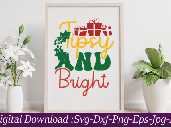 Tipsy and bright svg cut file,christmas svg bundle, christmas svg files for cricut, christmas sign bundle, digital download christmas mega bundle, christmas svg, winter svg, holidays svg, cut files cricut, t shirt designs for sale