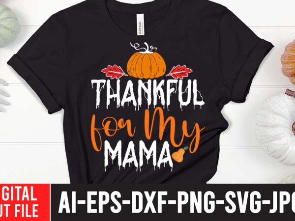 Thankful for my mama svg cut file , fall svg bundle mega bundle , fall autumn mega svg bundle ,fall svg bundle , fall t-shirt design bundle , fall svg