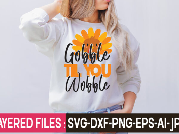 Gobble til you wobble t-shirt design,thanksgiving svg bundle, christmas svg bundle, christmas quote svg, turkey svg, family svg, fall sign svg, autumn bundle svg, cricut,fall svg, halloween svg bundle, fall