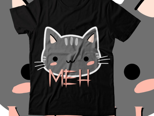 Meh t-shirt design, meh t-shirt design for one sell designsvgs,quotes-and-sayings,food-drink,print-cut,mini-bundles,on-sale,cat mama svg bundle, funny cat svg, cat svg, kitten svg, cat lady svg, crazy cat lady svg, cat lover svg,