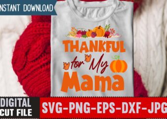 Thankful for My Mama T-shirt Design,Thanksgiving svg bundle, autumn svg bundle, svg designs, autumn svg, thanksgiving svg, fall svg designs, png, pumpkin svg, thanksgiving svg bundle, thanksgiving svg, fall svg,