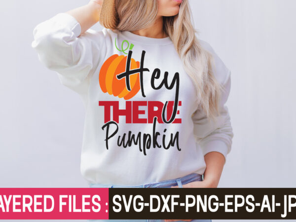 Hey there pumpkin t-shirt design,thanksgiving svg bundle, autumn svg bundle, svg designs, autumn svg, thanksgiving svg, fall svg designs, png, pumpkin svg, thanksgiving svg bundle, thanksgiving svg, fall svg, autumn