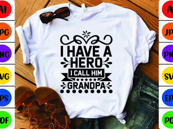 I have a hero i call him grandpa t shirt design for sale