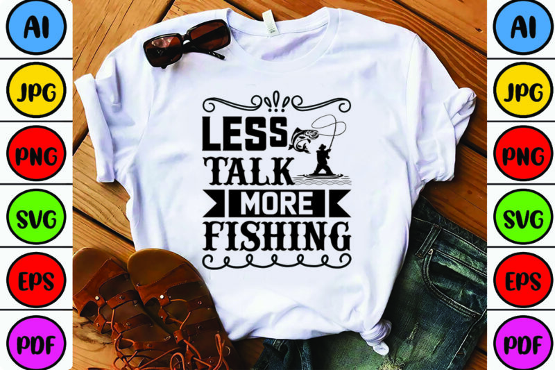 Less Talk More Fishing