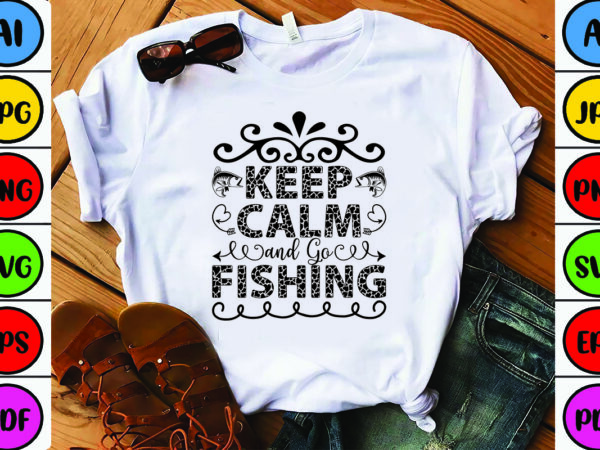 Keep calm and go fishing t shirt vector art