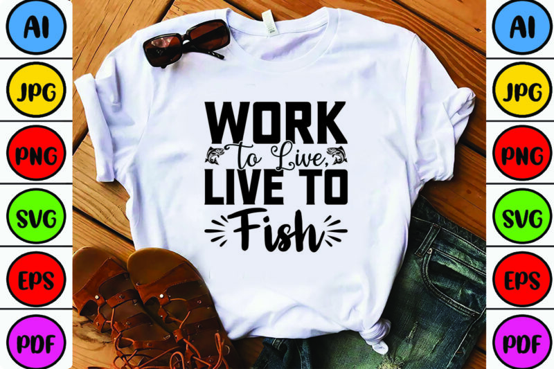 Work to Live, Live to Fish