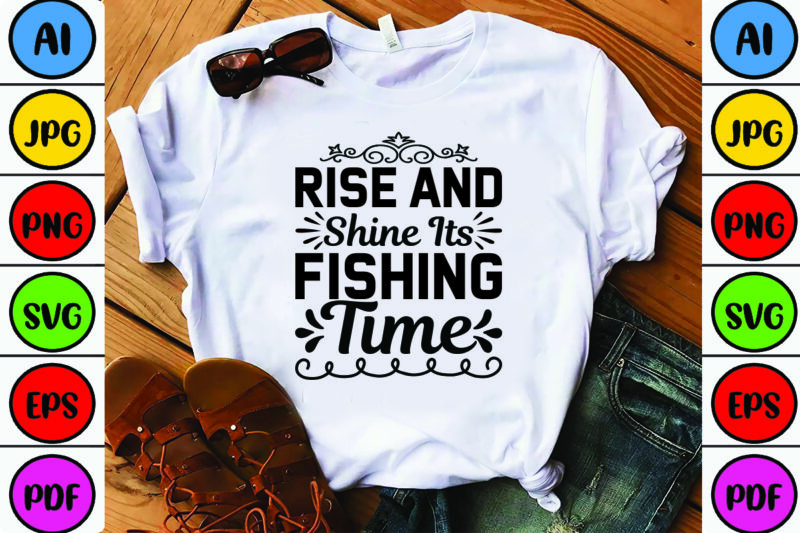 Rise and Shine Its Fishing Time