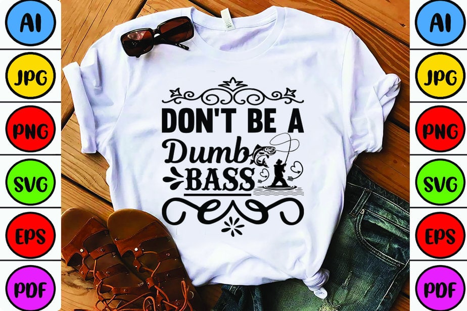 Don't Be a Dumb Bass Gifts T-Shirt Fishing SVG