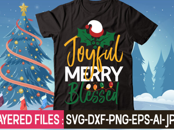 Joyful merry blessed t-shirt design,christmas svg bundle, winter svg, funny christmas svg, christmas sayings svg, christmas quotes png for cricut, sublimation design downloads,christmas svg bundle, farmhouse christmas svg, farmhouse christmas,