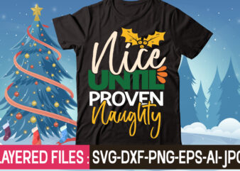 Nice Until Proven Naughty t-shirt design,Christmas SVG Bundle, Winter SVG, Funny Christmas SVG, Christmas Sayings Svg, Christmas Quotes Png For Cricut, Sublimation Design Downloads,Christmas SVG Bundle, Farmhouse Christmas SVG, Farmhouse