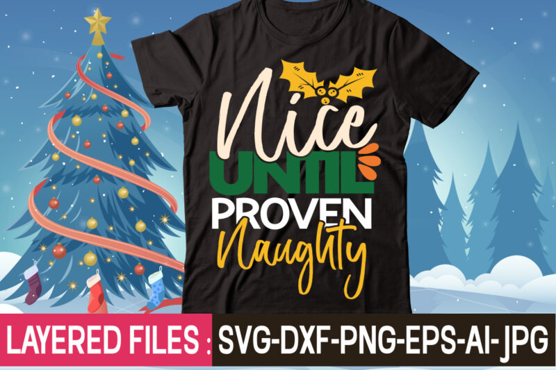 Nice Until Proven Naughty t-shirt design,Christmas SVG Bundle, Winter SVG, Funny Christmas SVG, Christmas Sayings Svg, Christmas Quotes Png For Cricut, Sublimation Design Downloads,Christmas SVG Bundle, Farmhouse Christmas SVG, Farmhouse